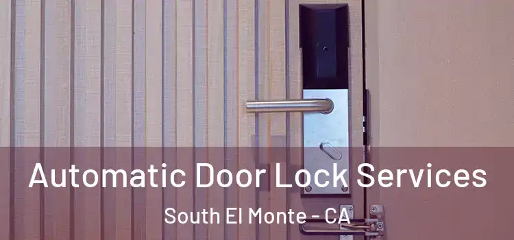  Automatic Door Lock Services South El Monte - CA