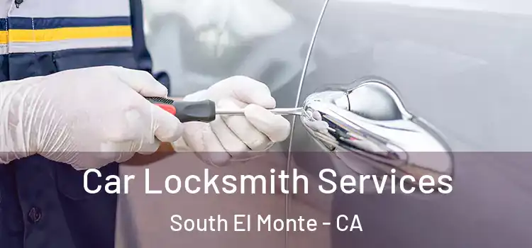 Car Locksmith Services South El Monte - CA