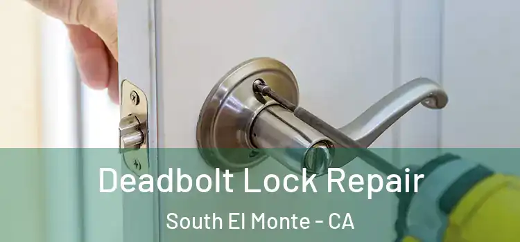 Deadbolt Lock Repair South El Monte - CA