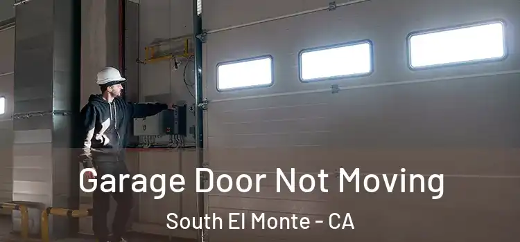  Garage Door Not Moving South El Monte - CA
