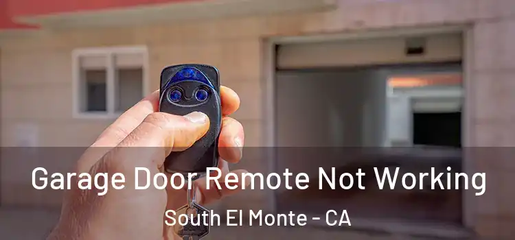  Garage Door Remote Not Working South El Monte - CA