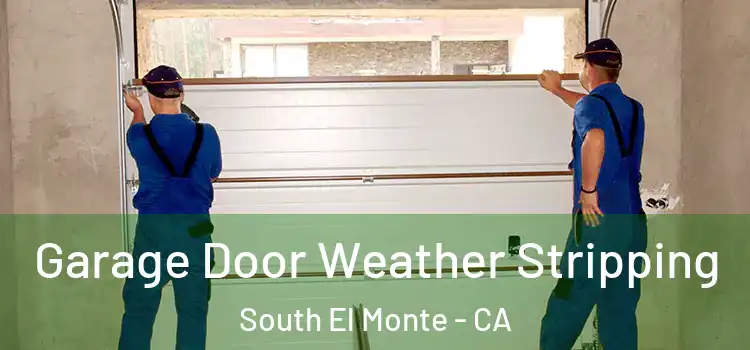  Garage Door Weather Stripping South El Monte - CA