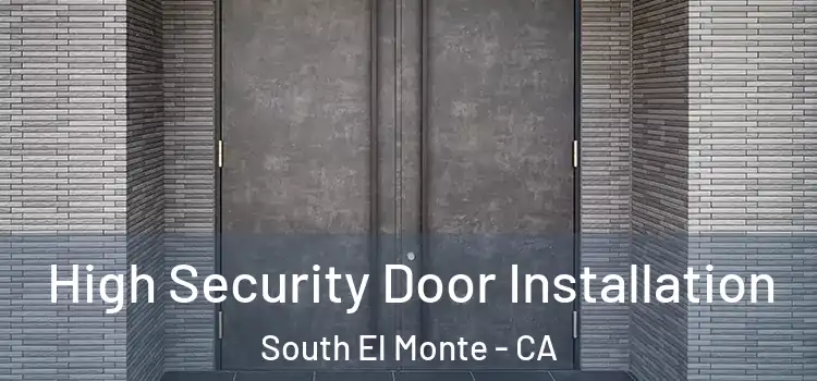  High Security Door Installation South El Monte - CA