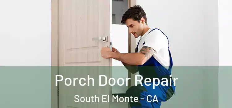  Porch Door Repair South El Monte - CA