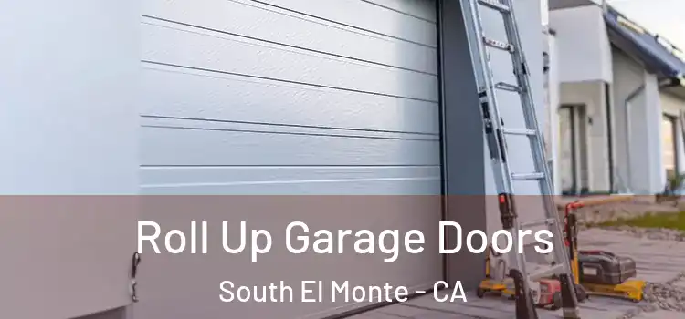  Roll Up Garage Doors South El Monte - CA